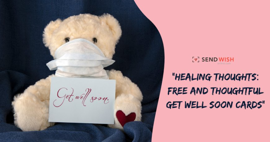 The Therapeutic Influence of Get Well Soon Cards on Mental Health