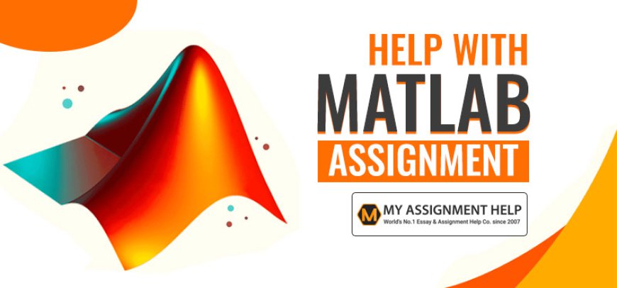 Why Seek MATLAB Assignment Help for Your Academic Success?
