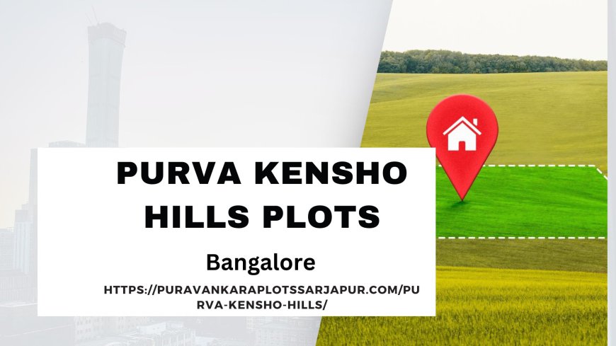 Purva Kensho Hills: New Launch Projects by Puravankara Group