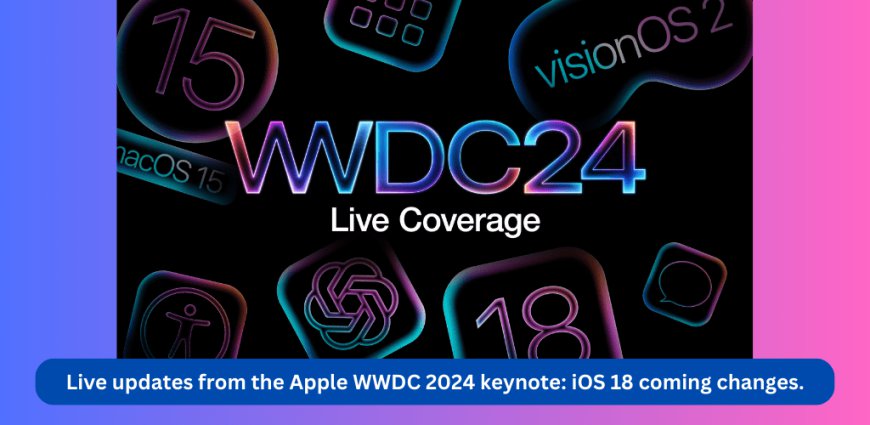 Live Updates: Discover the Latest in iOS 18 at Apple WWDC 2024