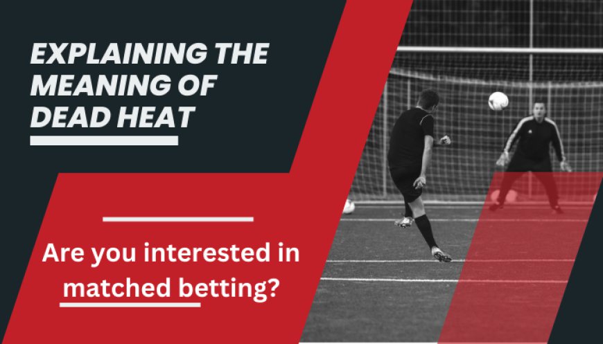 What Does Dead Heat Mean In Matched Betting?