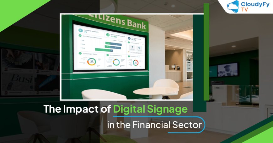 The Evolution and Benefits of Digital Signage Banking in Today's Financial Sector
