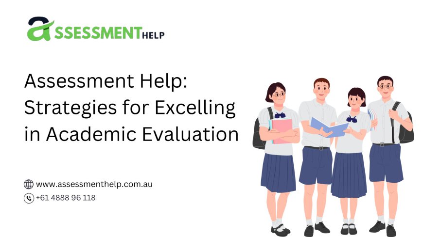 Assessment Help: Strategies for Excelling in Academic Evaluation