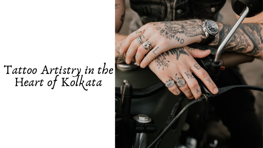 Tattoo Artistry in the Heart of Kolkata