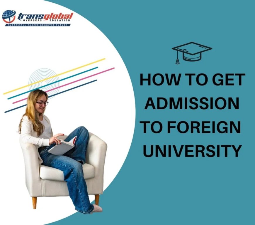 How to Get Admission in Foreign University for Post-Graduation?