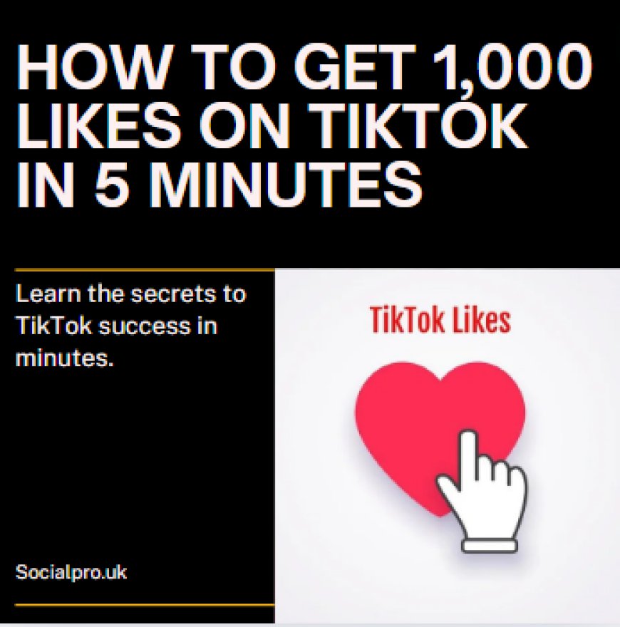 How to Get 1,000 Likes on TikTok in 5 Minutes