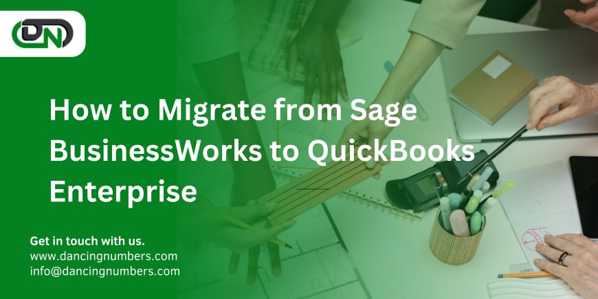 How to Migrate from Sage BusinessWorks to QuickBooks Enterprise