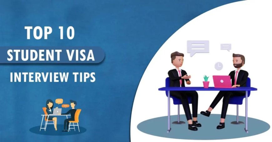 Student Visa Interview Tips- Complete Visa Interview Guide