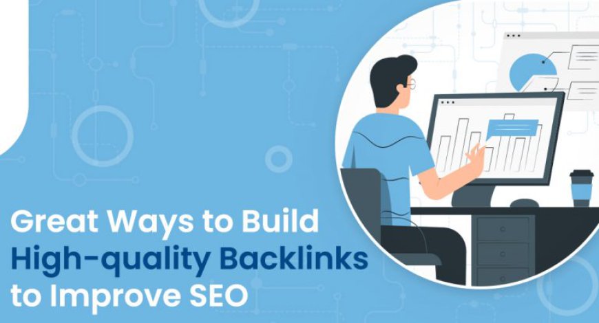 Great Strategies for Creating High-Quality Backlinks to Improve SEO