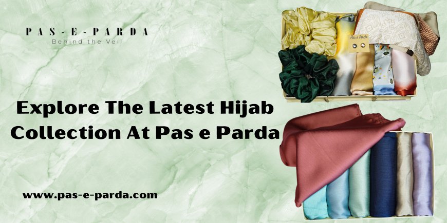 Explore The Latest Hijab Collection At Pas e Parda