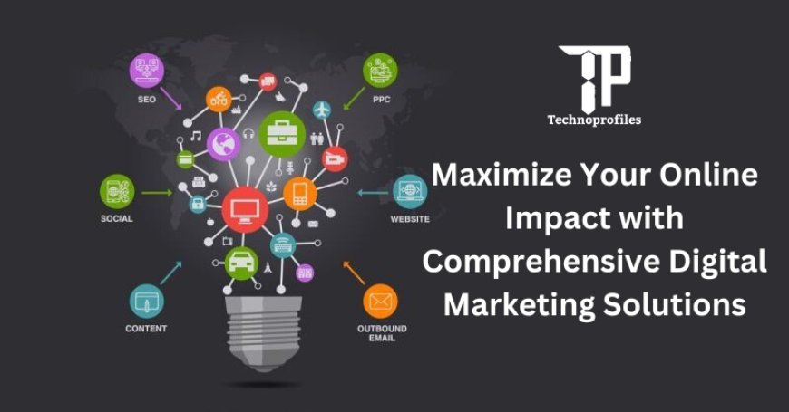 Maximize Your Online Impact with Comprehensive Digital Marketing Solutions