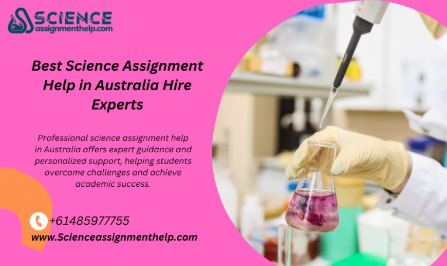 Best Science Assignment Help in Australia Hire Experts