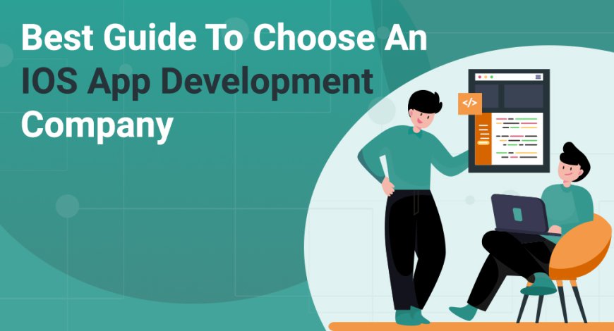 Best Guide To Choose An iOS App Development Company