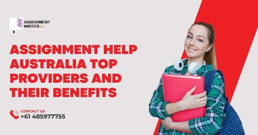 Assignment Help Australia Top Providers and Their Benefits
