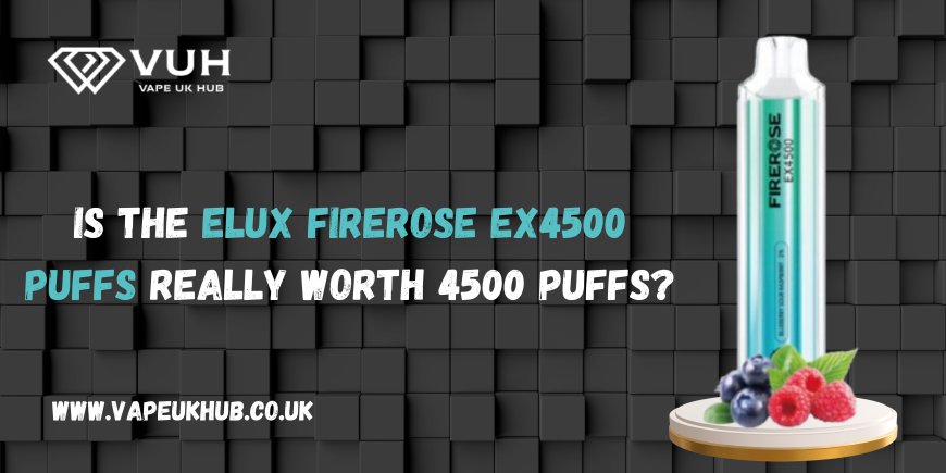 Is the Elux Firerose EX4500 Puffs Really Worth 4500 Puffs?