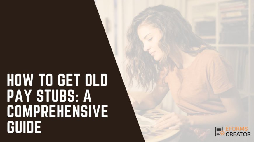 How to Get Old Pay Stubs: A Comprehensive Guide