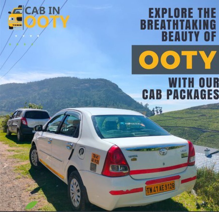 Ooty Local Taxi Services by CabinOoty – Your Reliable Travel Partner