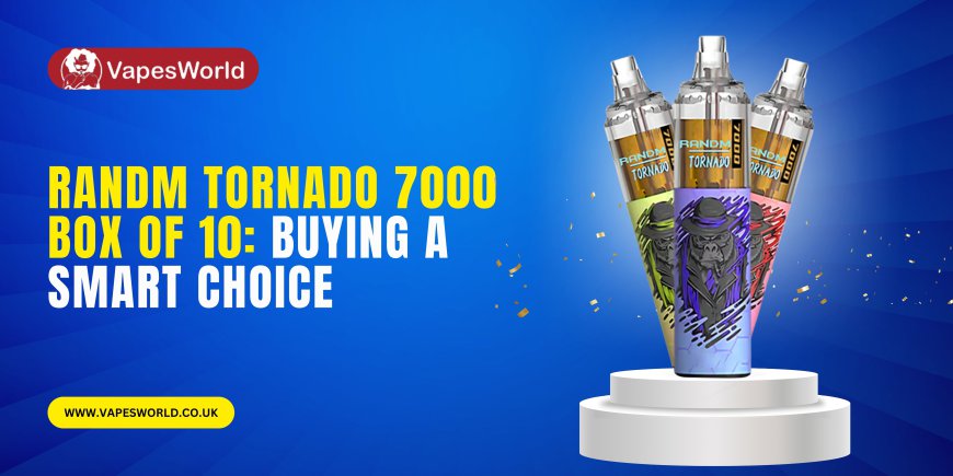 RandM Tornado 7000 Box of 10: Buying a Smart Choice