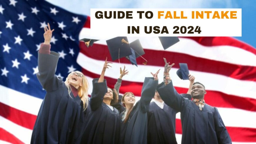 A Guide to Fall Intake in USA 2024