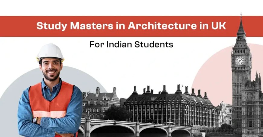 Masters in Architecture in UK for Indian Students