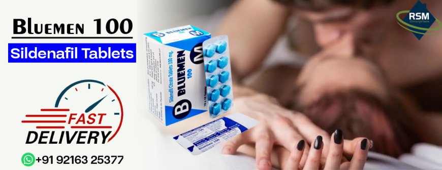 An Oral Remedy to Fix Erection Failure in Males With Bluemen 100mg