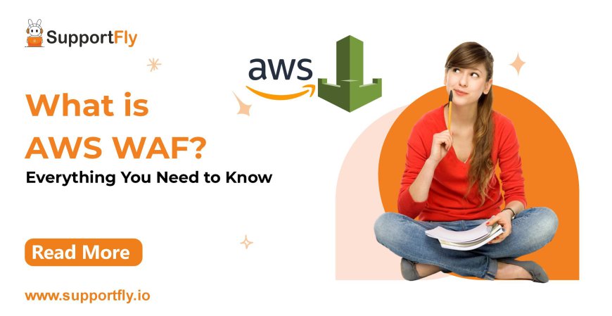 What is AWS WAF? Everything You Need to Know