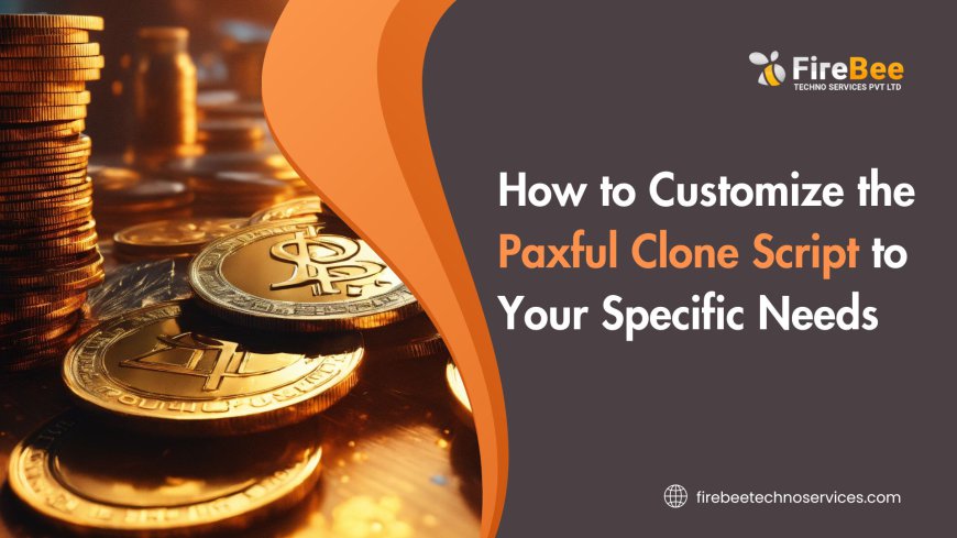 How to Customize the Paxful Clone Script to Your Specific Needs