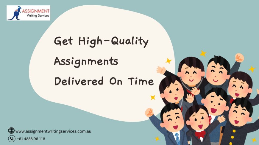 Get High-Quality Assignments Delivered On Time