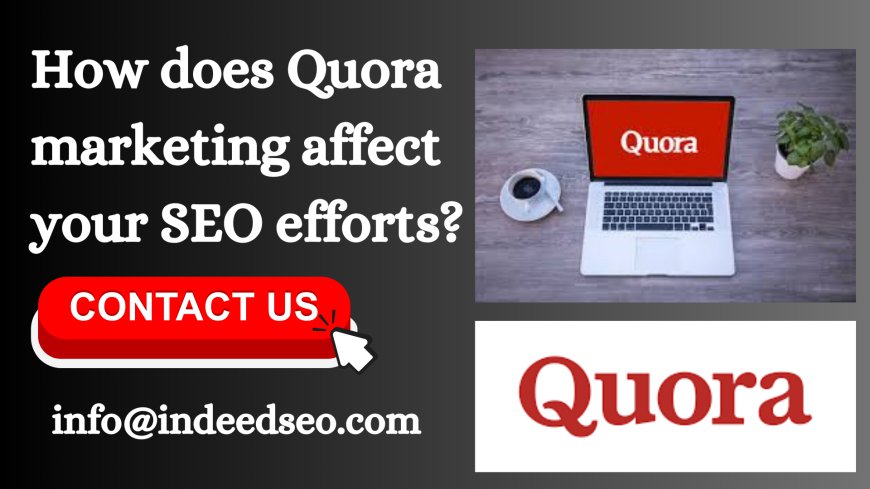 How does Quora marketing affect your SEO efforts?