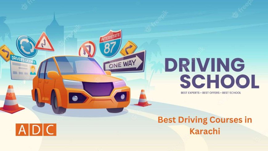 Best Driving Courses in Karachi: Your Ultimate Guide to Safe and Confident Driving