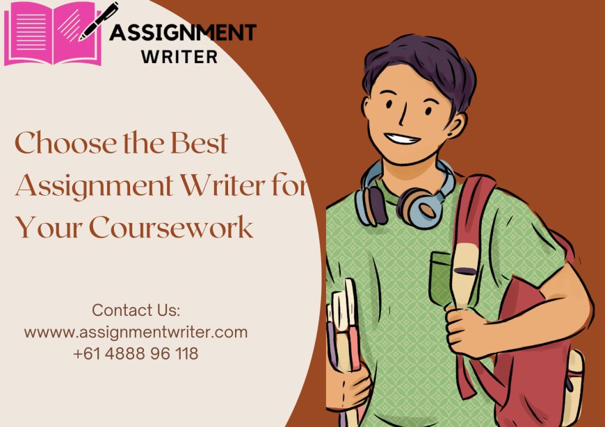 Choose the Best Assignment Writer for Your Coursework