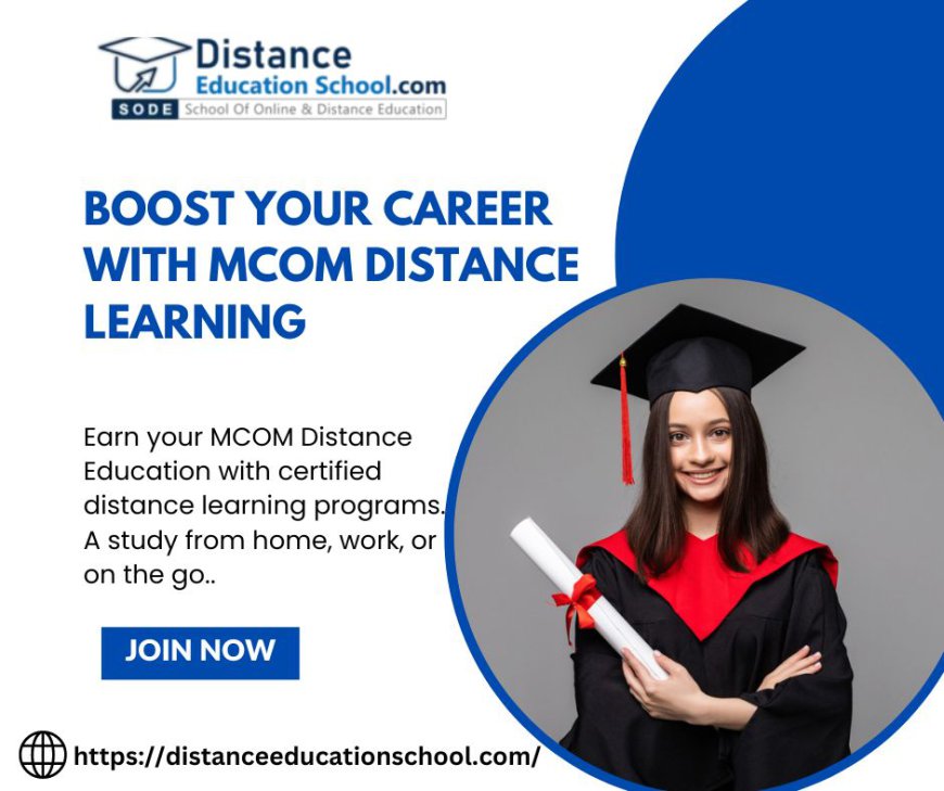 MCom Distance Education: Upgrade Your Commerce Career with Flexibility