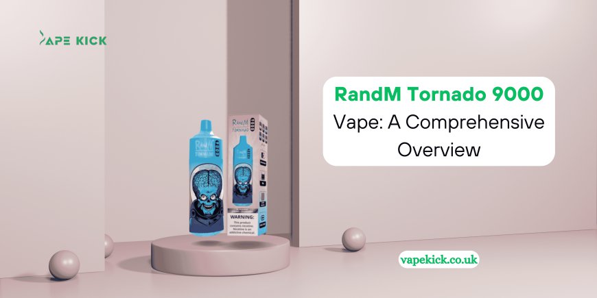 RandM Tornado 9000 Vape: A Comprehensive Overview