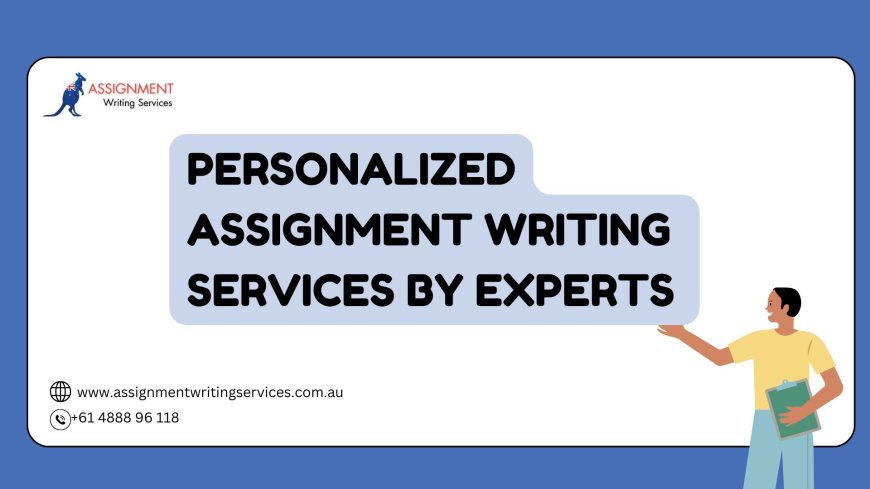 Personalized Assignment Writing  Services by Experts