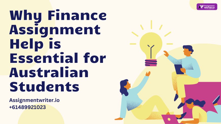 Why Finance Assignment Help is Essential for Australian Students