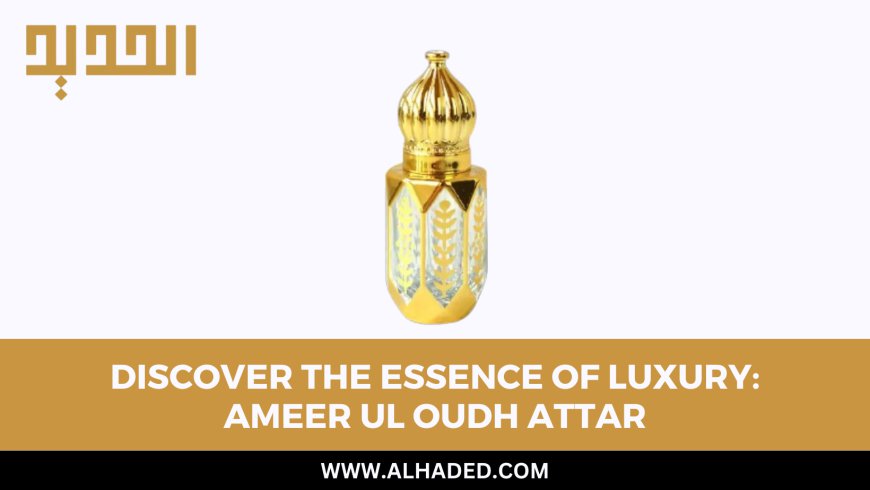 Discover the Essence of Luxury: Ameer Ul Oudh Attar