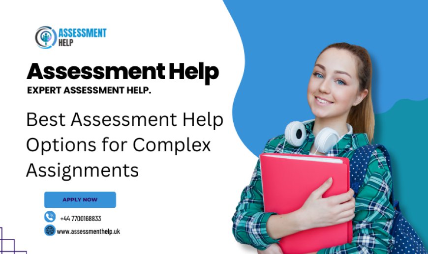 Best Assessment Help Options for Complex Assignments.