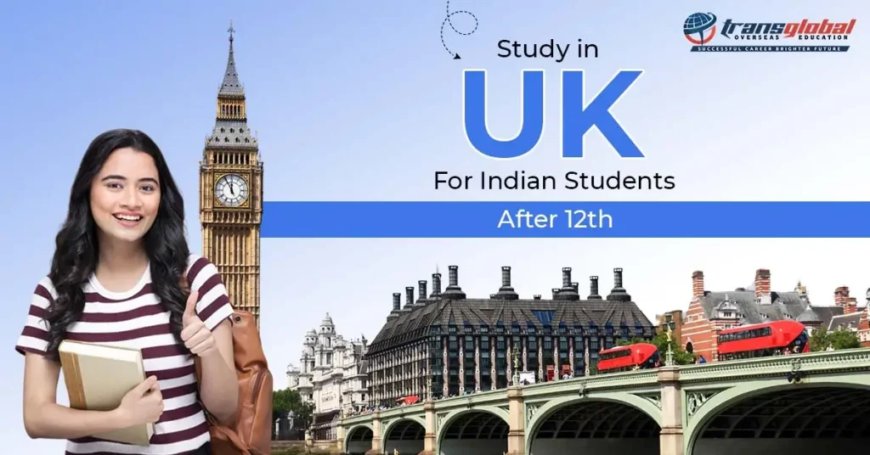 Study in UK for Indian Students After 12th