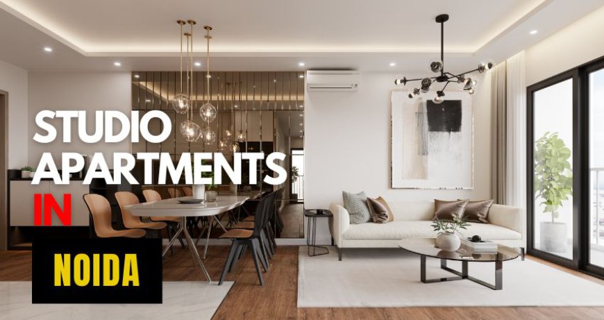 Studio Apartments in Noida A Modern Living Solution