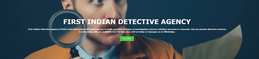 Comprehensive Guide to Matrimonial Investigations by Private Detective Agencies in Delhi