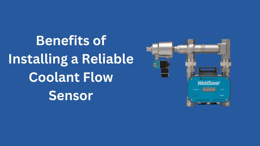 Benefits of Installing a Reliable Coolant Flow Sensor