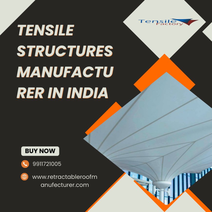 Tensile Structure Manufacturer: Quality Solutions in India