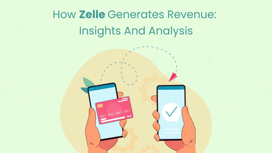 How Zelle Generates Revenue: Insights and Analysis