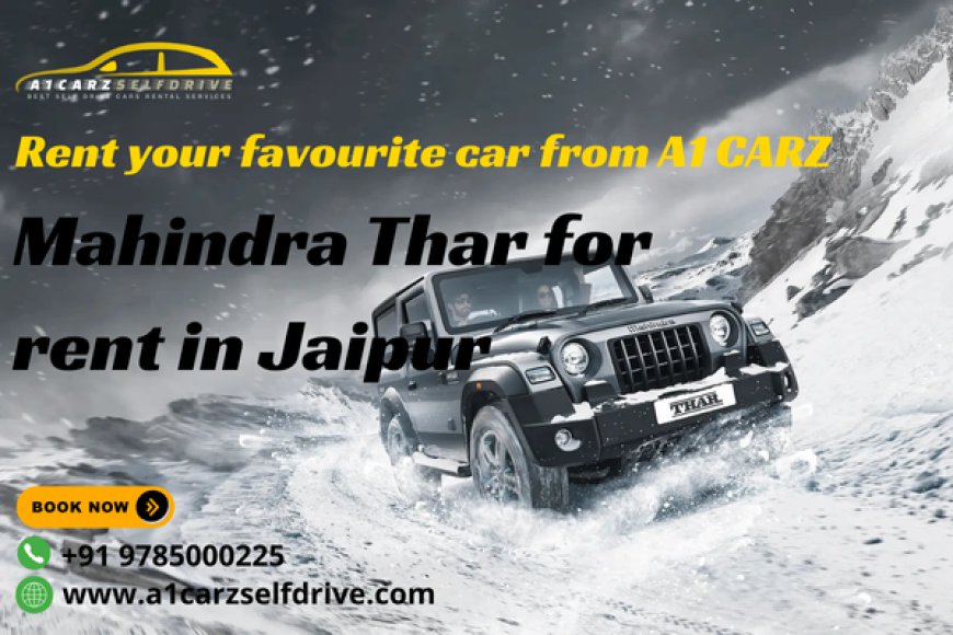 Top 5 Reasons to Rent a Thar for Your Next Jaipur Adventure