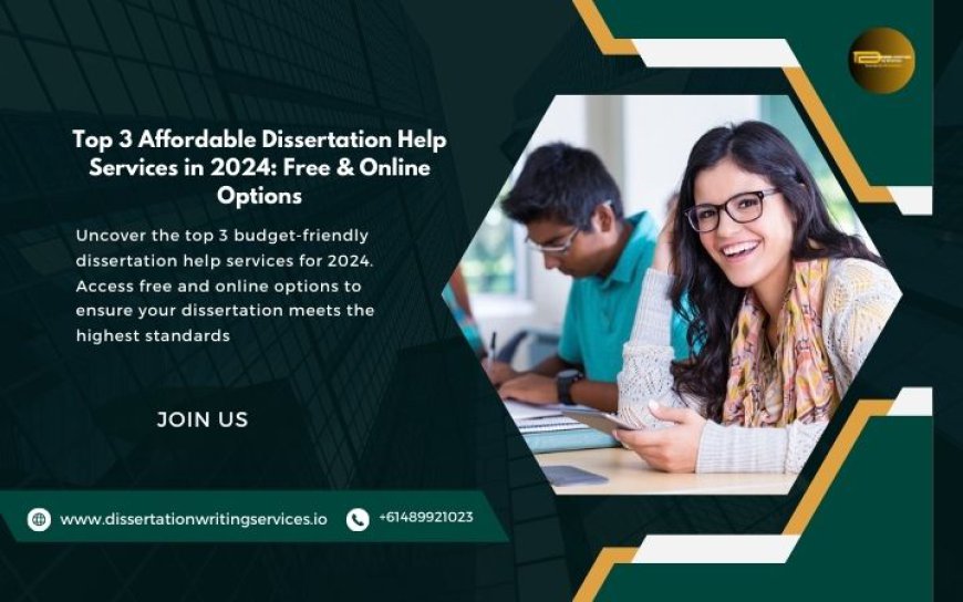 Top 3 Affordable Dissertation Help Services in 2024: Free & Online Options