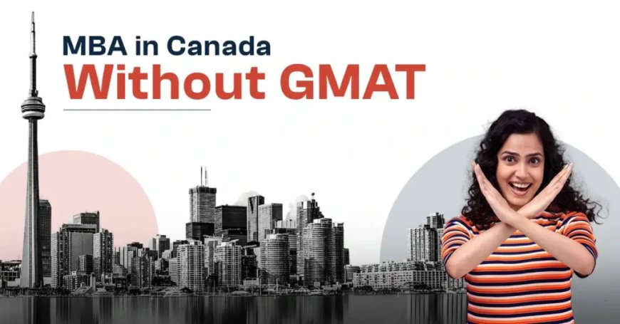 Top Universities in Canada Offering MBA without GMAT/GRE