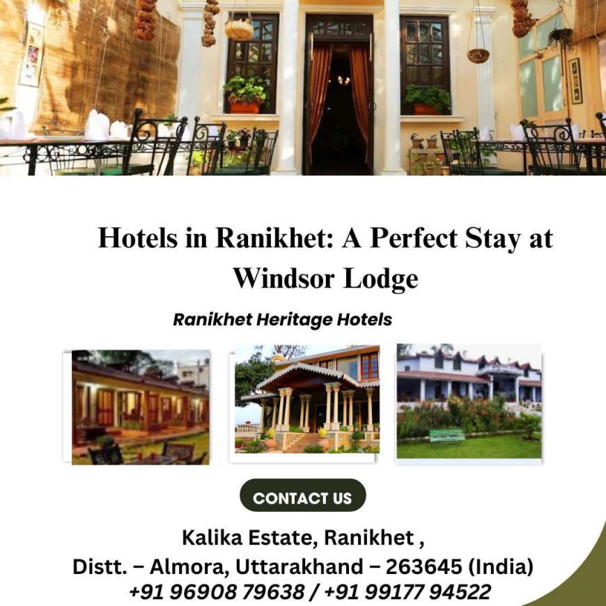 Hotels in Ranikhet: A Perfect Stay at Windsor Lodge