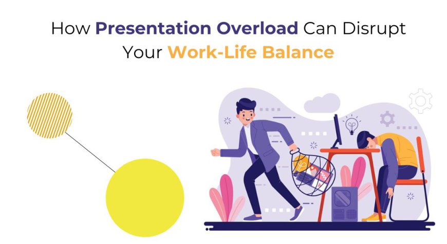 How Presentation Overload Can Disrupt Your Work-Life Balance