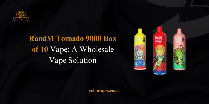 RandM Tornado 9000 Box of 10 Vape: A Wholesale Vape Solution