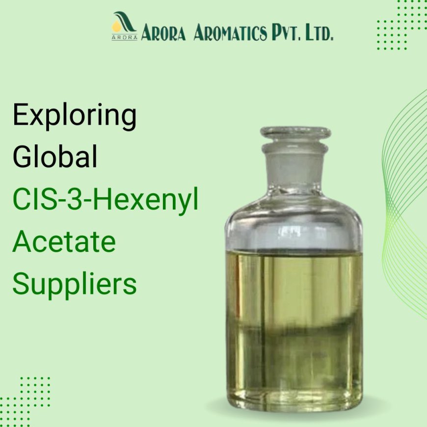 Exploring Global CIS-3-Hexenyl Acetate Suppliers